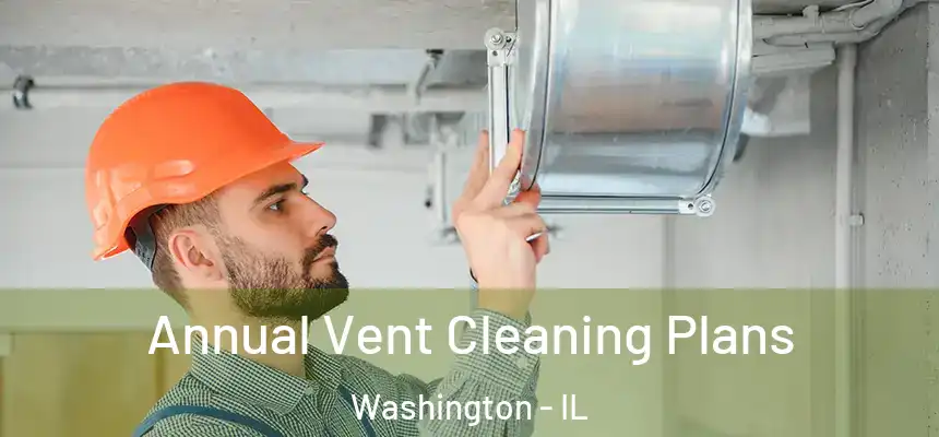 Annual Vent Cleaning Plans Washington - IL