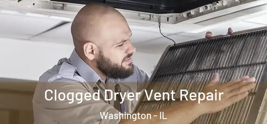  Clogged Dryer Vent Repair Washington - IL