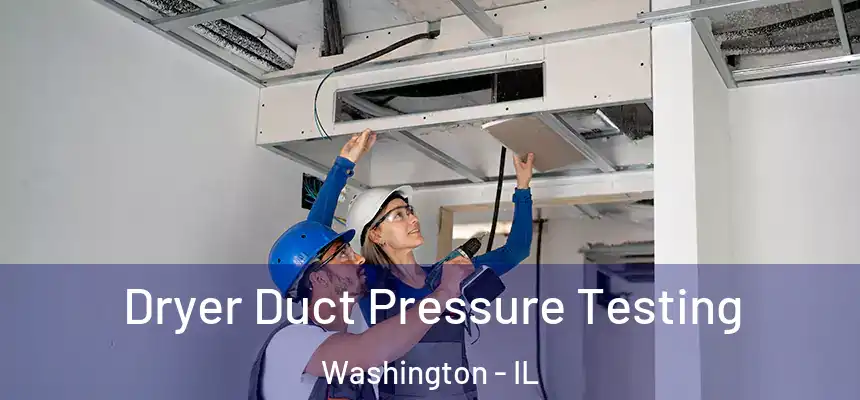 Dryer Duct Pressure Testing Washington - IL
