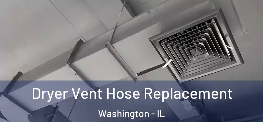  Dryer Vent Hose Replacement Washington - IL