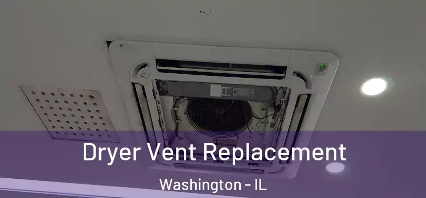 Dryer Vent Replacement Washington - IL