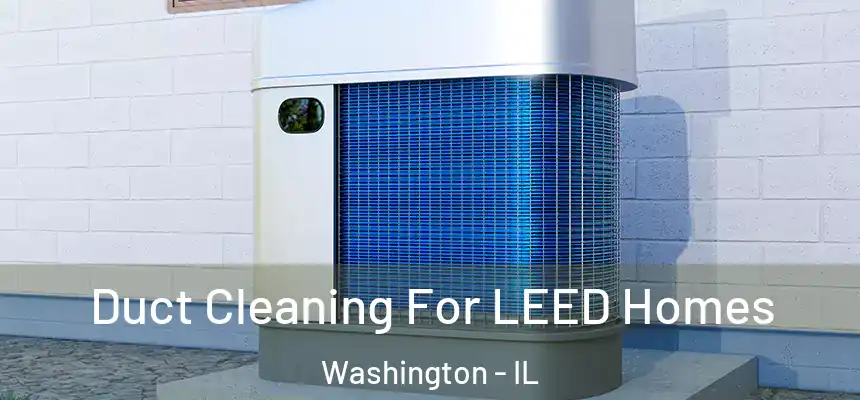  Duct Cleaning For LEED Homes Washington - IL