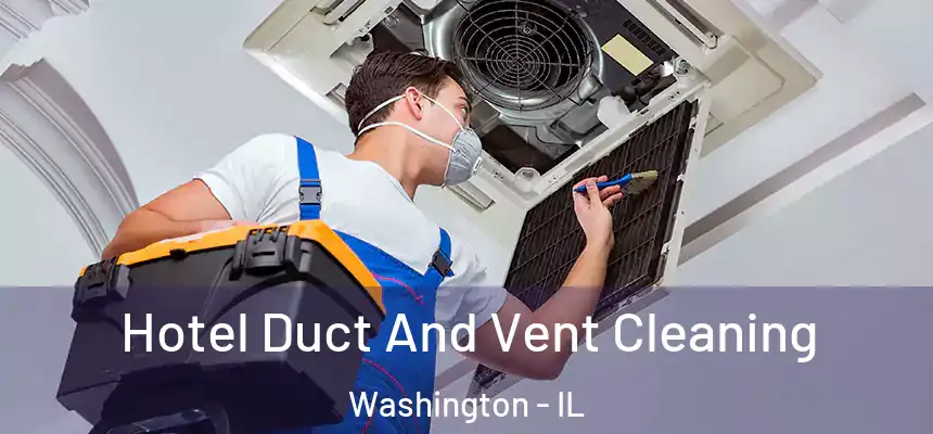  Hotel Duct And Vent Cleaning Washington - IL