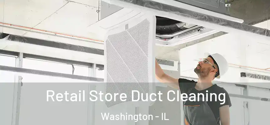 Retail Store Duct Cleaning Washington - IL