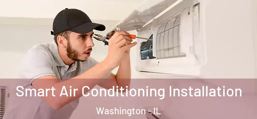  Smart Air Conditioning Installation Washington - IL